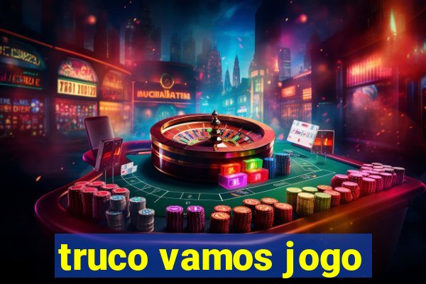 truco vamos jogo